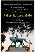Robert E. Lee and Me: A Southerner's Reckoning with the Myth of the Lost Cause *Signed by Ty Seidule*